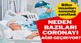 Neden bazıları corona virüsü ağır geçirirken, bazıları semptomsuz atlatıyor?