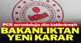 İçişleri dün ‘kaldırıldı’ demişti, PCR zorunluluğu bugün yeniden getirildi