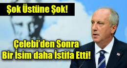 Çelebi’den Sonra Bir İsim daha İstifa Etti!