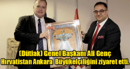 (Dütiak) Genel Başkanı Ali Genç Hırvatistan Ankara  Büyükelçiliğini ziyaret etti.