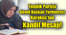 Yenilik Partisi Genel Başkan Yardımcısı Karakuş’tan  Kandil Mesajı!