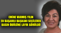 EMİNE VARMIŞ YILIN EN BAŞARILI BAŞKANI SEÇİLEREK BASIN ÖDÜLÜNE LAYIK GÖRÜLDÜ