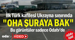 İlk Türk kafilesi Ukrayna sınırında