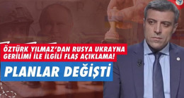 Öztürk Yılmaz’dan Rusya Ukrayna gerilimi ile ilgili flaş açıklama!