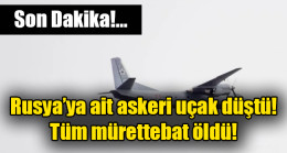 Rusya’ya ait askeri uçak düştü! Tüm mürettebat öldü