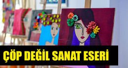 ÇÖP DEĞİL SANAT ESERİ