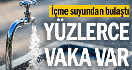 İçme suyundan bulaştı… Yüzlerce vaka var