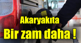 Akaryakıta  Bir zam daha !