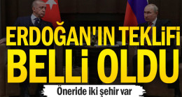 Erdoğan’ın teklifi belli oldu… Öneride iki şehir var