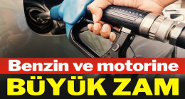 Benzin ve motorine bir büyük zam daha