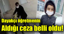 Dayakçı öğretmenin  Aldığı ceza belli oldu!