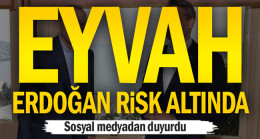 Eyvah Erdoğan yine risk altında