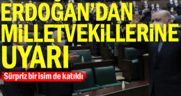 Erdoğan’dan milletvekillerine uyarı
