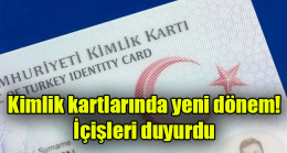 Kimlik kartlarında yeni dönem! İçişleri duyurdu
