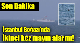 İstanbul Boğazı’nda ikinci kez mayın alarmı