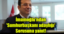 İmamoğlu’ndan ‘cumhurbaşkanı adaylığı’ sorusuna yanıt!