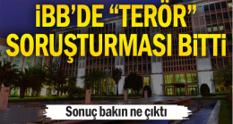 İBB’de “terör” soruşturması bitti… Sonuç bakın ne çıktı