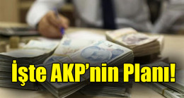 İşte AKP’nin Planı!