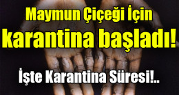Maymun çiçeği salgınına karantina önlemi başladı