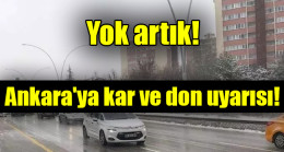 Ankara’ya kar ve don uyarısı