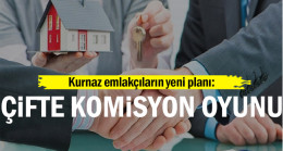 Kurnaz emlakçıların yeni planı