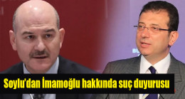 Soylu’dan İmamoğlu hakkında suç duyurusu