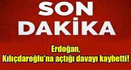 Erdoğan, Kılıçdaroğlu’na açtığı davayı kaybetti