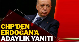 CHP’den Erdoğan’a adaylık yanıtı