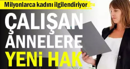 Milyonlarca kadını ilgilendiriyor… Çalışan annelere yeni hak