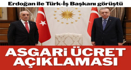Erdoğan’la görüşen Türk-İş Başkanı Atalay’dan asgari ücret açıklaması
