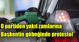 O partiden yakıt zamlarına  Başkentin göbeğinde protesto!