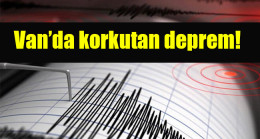 Van’da korkutan deprem!