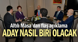 Altılı Masa’dan flaş açıklama… Aday nasıl biri olacak