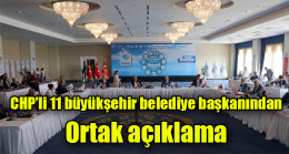 CHP’li 11 büyükşehir belediye başkanından ortak açıklama