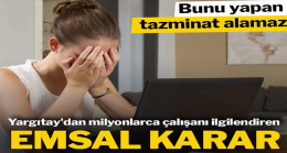 Yargıtay’dan milyonlarca çalışanı ilgilendiren emsal karar