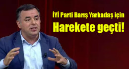 İYİ Parti Barış Yarkadaş için harekete geçti