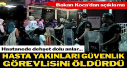 Hasta yakınları güvenlik görevlisini öldürdü
