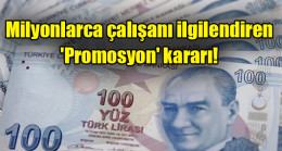 Milyonlarca çalışanı ilgilendiren ‘promosyon’ kararı