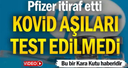 Pfizer itiraf etti: Kovid aşıları test edilmedi