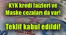 KYK kredi faizleri ve maske cezaları da var! Teklif kabul edildi