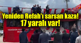 Yeniden Refah’ı sarsan kaza: 17 yaralı var