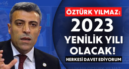 ÖZTÜRK YILMAZ: 2023 YENİLİK YILI OLACAK! HERKESİ DAVET EDİYORUM