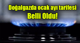 Doğalgazda ocak ayı tarifesi belli oldu