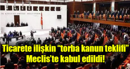 Ticarete ilişkin “torba kanun teklifi” Meclis’te kabul edildi