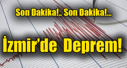 Son Dakika! İzmir’de Korkutan Deprem