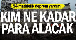 54 maddelik deprem yardımı… Kim ne kadar para alacak…