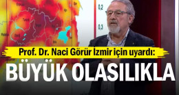 Prof. Dr. Naci Görür İzmir için uyardı: Büyük olasılıkla