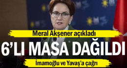 Meral Akşener açıkladı… 6’lı masa dağıldı
