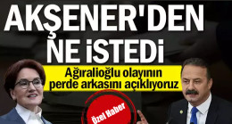 Ağıralioğlu olayının perde arkasını açıklıyoruz: Akşener’den ne istedi