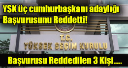 YSK üç cumhurbaşkanı adaylığı başvurusunu reddetti